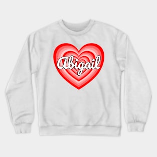 I Love Abigail Heart Abigail Name Crewneck Sweatshirt